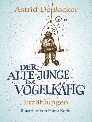 cover image of Der alte Junge im Vogelkäfig